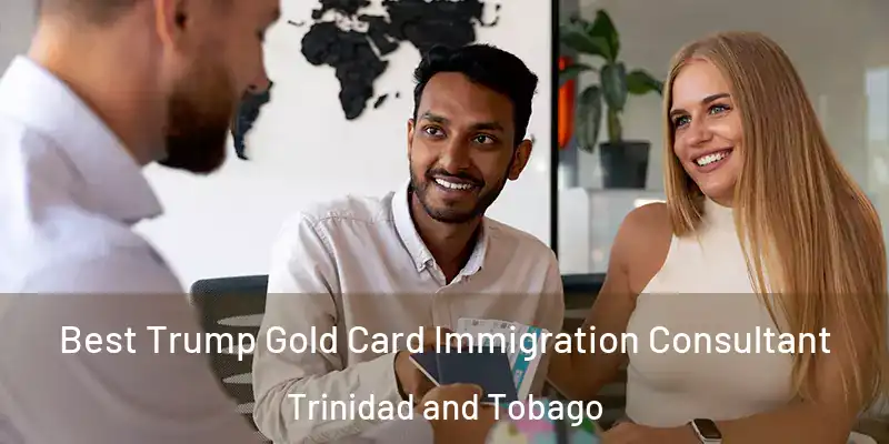 Best Trump Gold Card Immigration Consultant Trinidad and Tobago