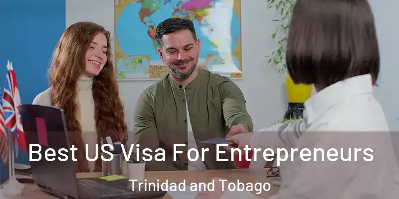 Best US Visa For Entrepreneurs Trinidad and Tobago