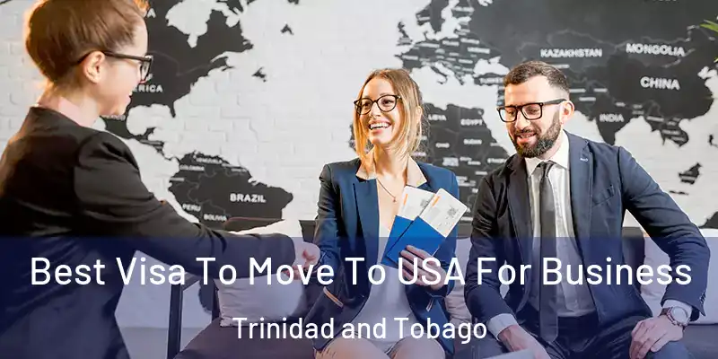 Best Visa To Move To USA For Business Trinidad and Tobago