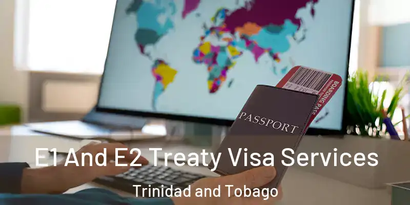 E1 And E2 Treaty Visa Services Trinidad and Tobago