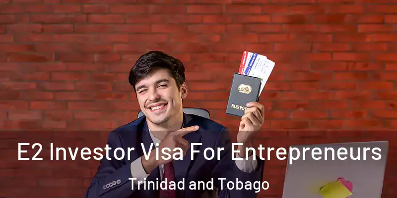 E2 Investor Visa For Entrepreneurs Trinidad and Tobago