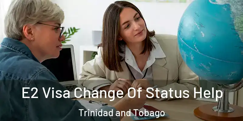 E2 Visa Change Of Status Help Trinidad and Tobago