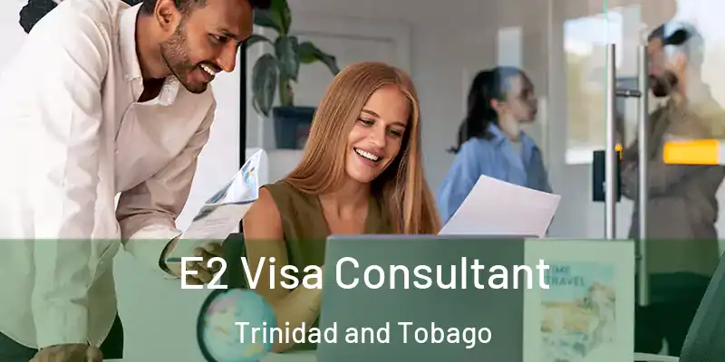E2 Visa Consultant Trinidad and Tobago