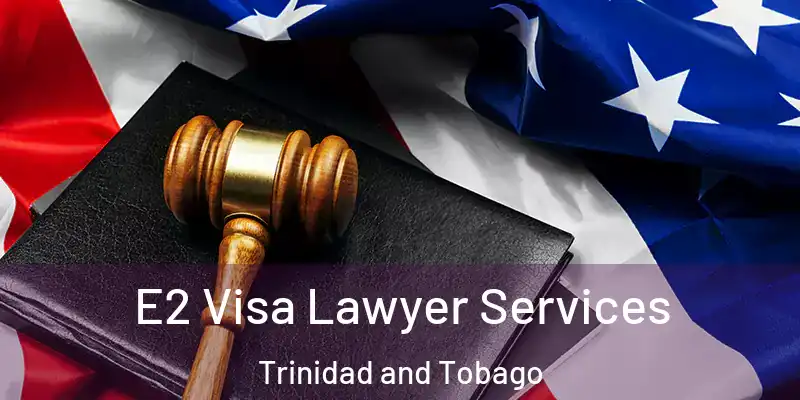 E2 Visa Lawyer Services Trinidad and Tobago