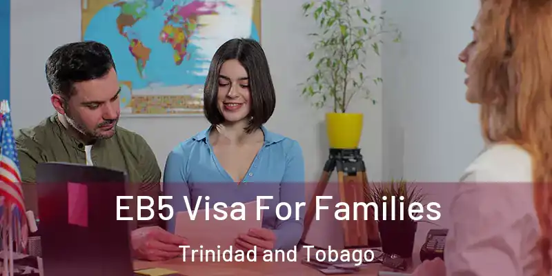 EB5 Visa For Families Trinidad and Tobago