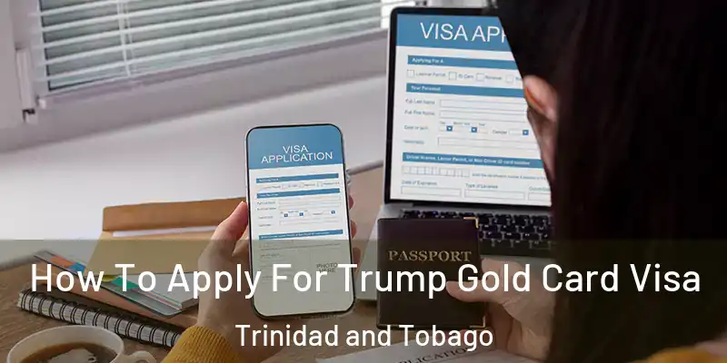 How To Apply For Trump Gold Card Visa Trinidad and Tobago