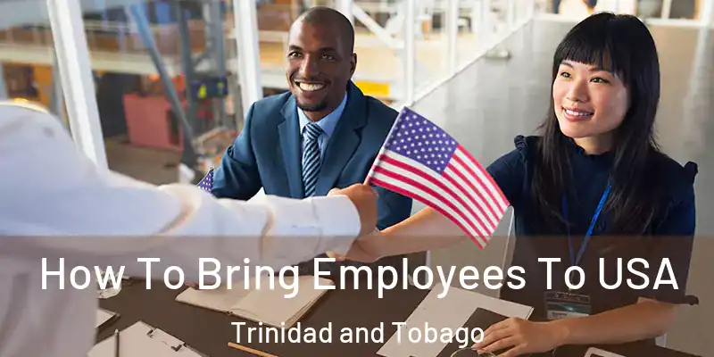  How To Bring Employees To USA Trinidad and Tobago