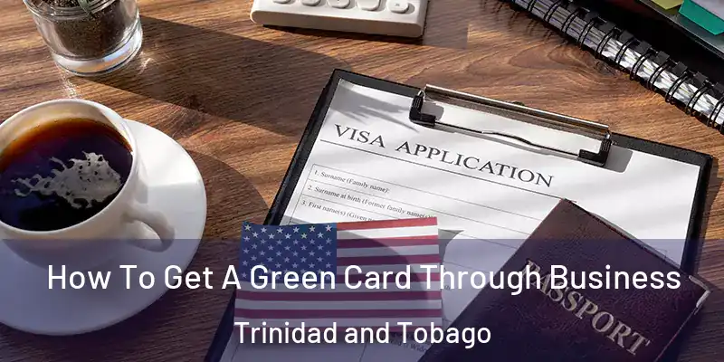  How To Get A Green Card Through Business Trinidad and Tobago