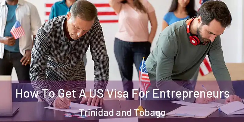 How To Get A US Visa For Entrepreneurs Trinidad and Tobago