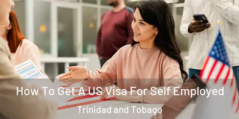 How To Get A US Visa For Self Employed Trinidad and Tobago
