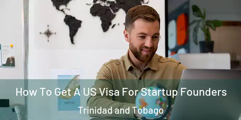  How To Get A US Visa For Startup Founders Trinidad and Tobago