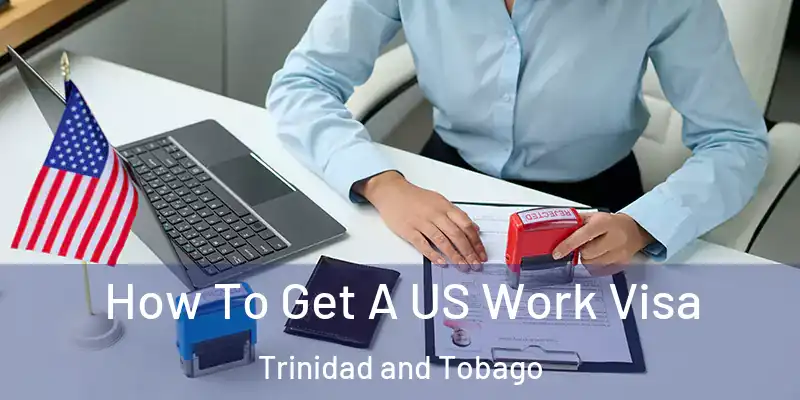 How To Get A US Work Visa Trinidad and Tobago
