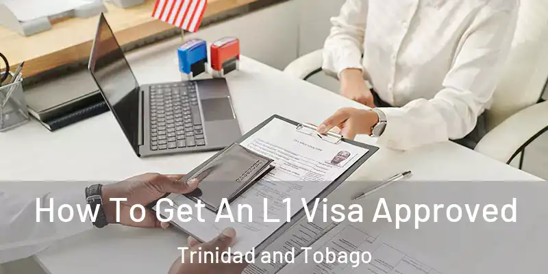 How To Get An L1 Visa Approved Trinidad and Tobago