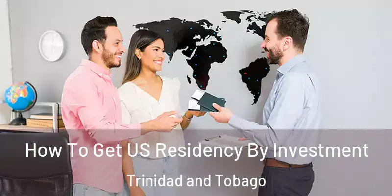  How To Get US Residency By Investment Trinidad and Tobago