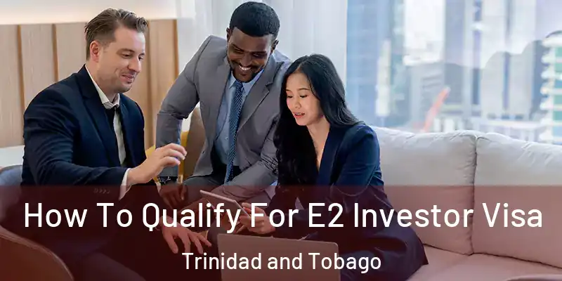  How To Qualify For E2 Investor Visa Trinidad and Tobago