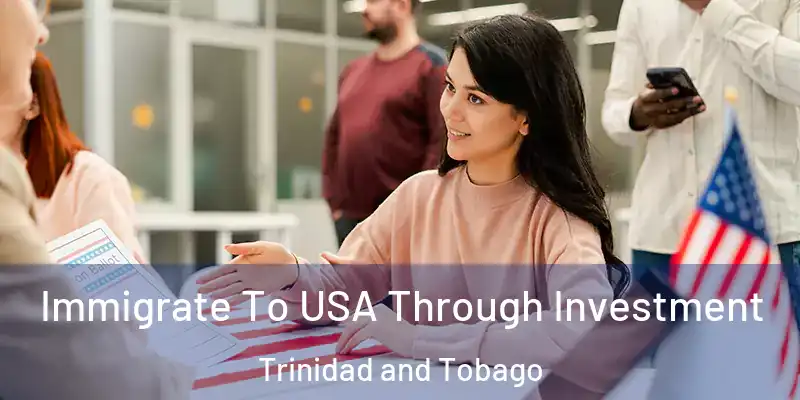  Immigrate To USA Through Investment Trinidad and Tobago