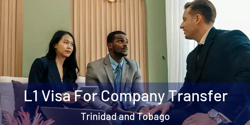 L1 Visa For Company Transfer Trinidad and Tobago