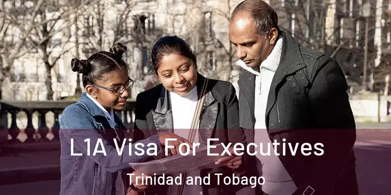 L1A Visa For Executives Trinidad and Tobago