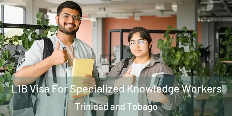 L1B Visa For Specialized Knowledge Workers Trinidad and Tobago
