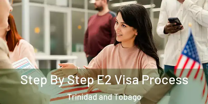  Step By Step E2 Visa Process Trinidad and Tobago