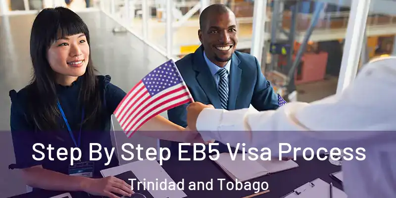  Step By Step EB5 Visa Process Trinidad and Tobago