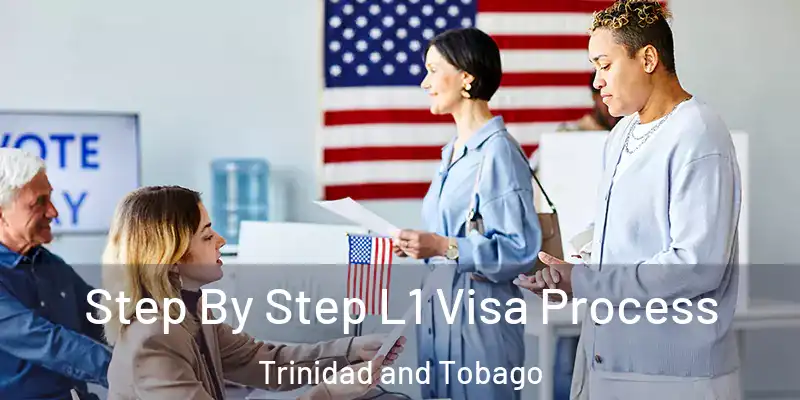 Step By Step L1 Visa Process Trinidad and Tobago