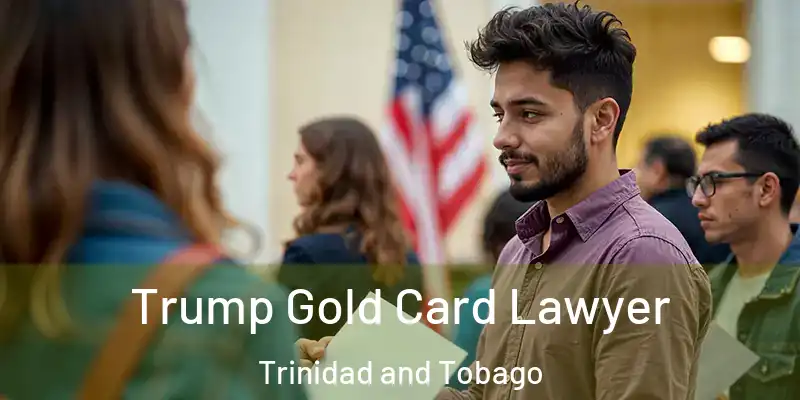 Trump Gold Card Lawyer Trinidad and Tobago