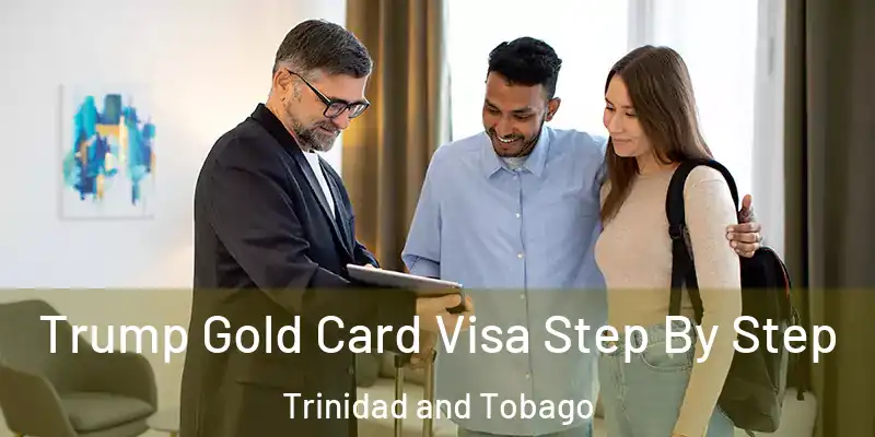Trump Gold Card Visa Step By Step Trinidad and Tobago