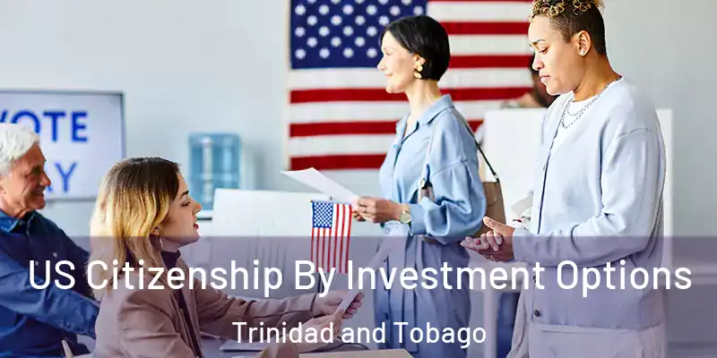 US Citizenship By Investment Options Trinidad and Tobago