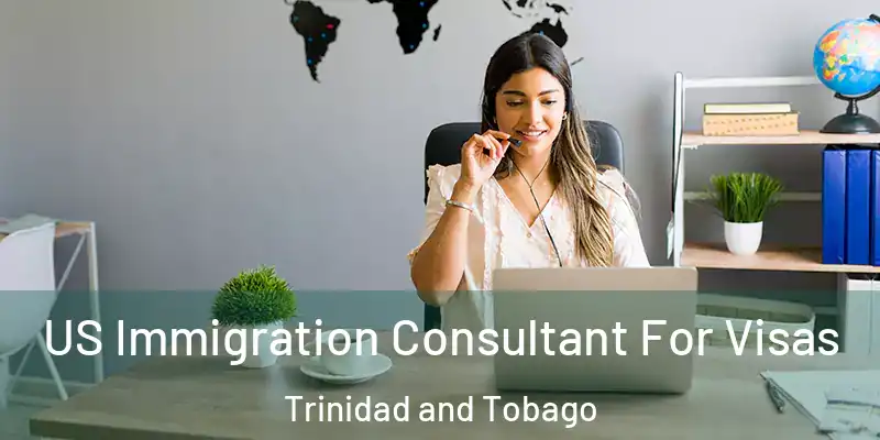  US Immigration Consultant For Visas Trinidad and Tobago
