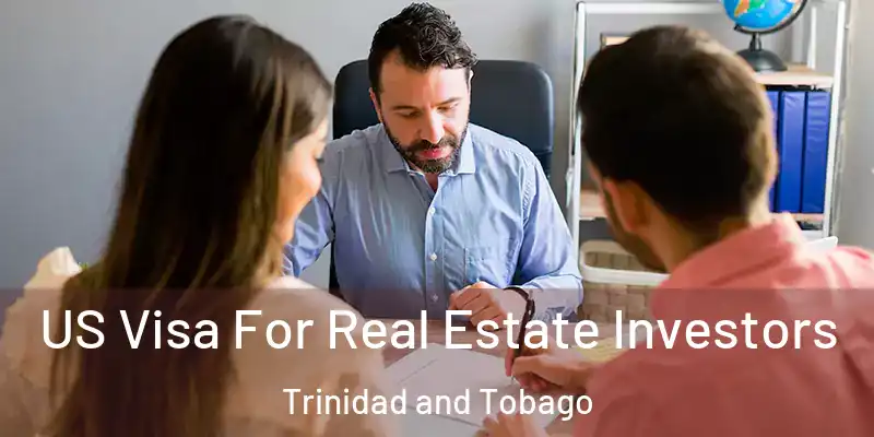 US Visa For Real Estate Investors Trinidad and Tobago