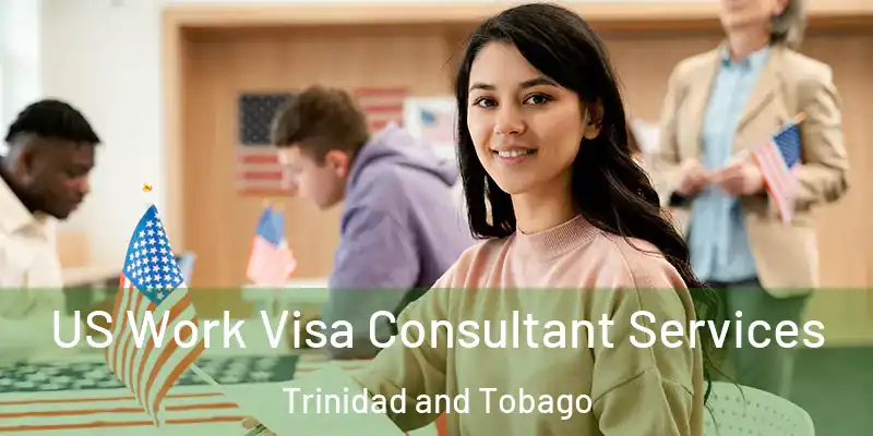 US Work Visa Consultant Services Trinidad and Tobago