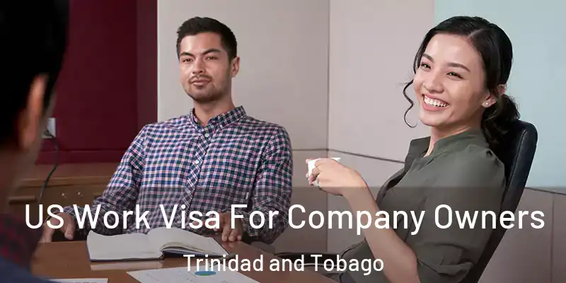  US Work Visa For Company Owners Trinidad and Tobago