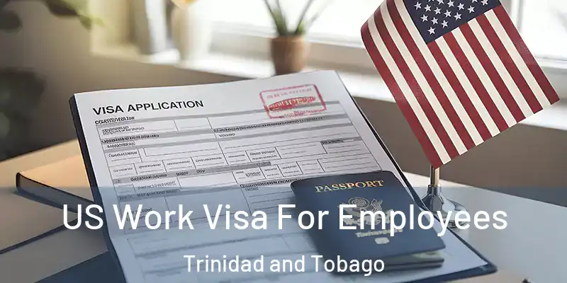 US Work Visa For Employees Trinidad and Tobago