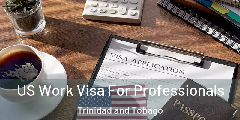 US Work Visa For Professionals Trinidad and Tobago
