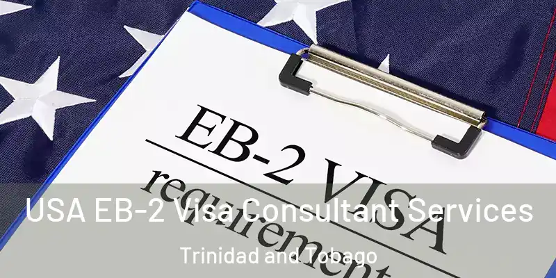 USA EB-2 Visa Consultant Services Trinidad and Tobago