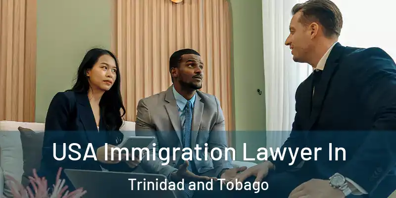  USA Immigration Lawyer In Trinidad and Tobago